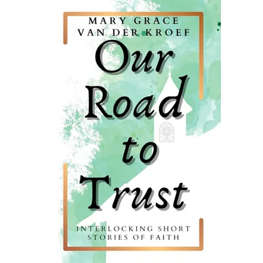 Our Road to Trust: Interlocking Short Stories of Faith