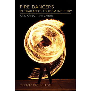 Fire Dancers in Thailand's Tourism Industry: Art, Affect, and Labor
