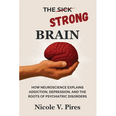 The Strong Brain: How Neuroscience Explains Addiction, Depression, and the Roots of Psychiatric Disorders