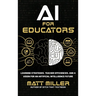 AI for Educators: Learning Strategies, Teacher Efficiencies, and a Vision for an Artificial Intelligence Future