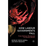 How Labour Governments Fall: From Ramsay MacDonald to Gordon Brown