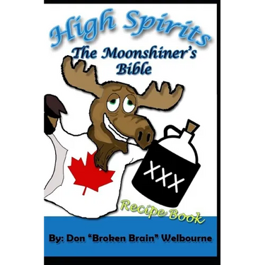High Spirits: The Moonshiner's recipe Bible