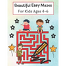 Beautiful Easy Mazes For Kids Ages 4-6: Mazes Puzzles book for kids: Puzzles and Problem-Solving. father gift for kids in birthday. Christmas gift for