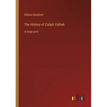 The History of Caliph Vathek: in large print
