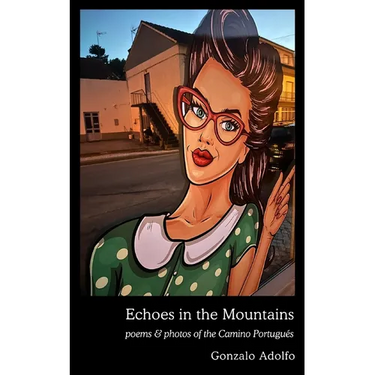 Echoes in the Mountains: poems & photos of the Camino Portugués