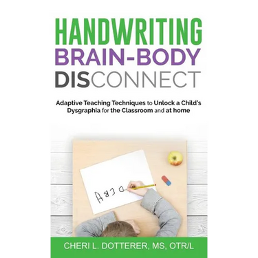 Handwriting Brain Body DisConnect: Adaptive teaching techniques to unlock a child's dysgraphia for the classroom and at home