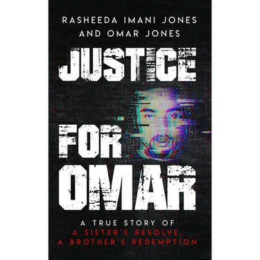 Justice For Omar: A True Story of A Sister's Resolve, A Brother's Redemption