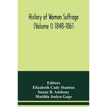 History of woman suffrage (Volume I) 1848-1861