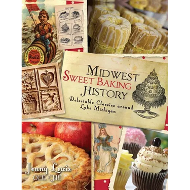 Midwest Sweet Baking History: Delectable Classics Around Lake Michigan