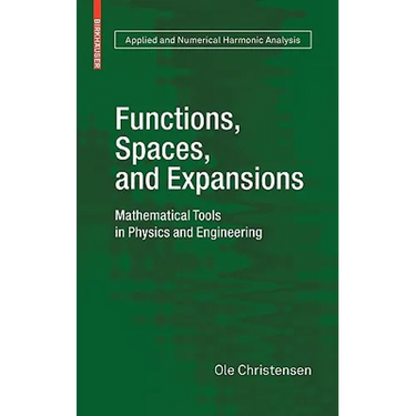Functions, Spaces, and Expansions: Mathematical Tools in Physics and Engineering