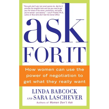 Ask for It: How Women Can Use the Power of Negotiation to Get What They Really Want