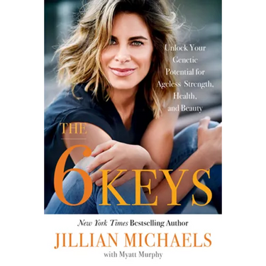 The 6 Keys: Unlock Your Genetic Potential for Ageless Strength, Health, and Beauty