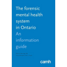 The Forensic Mental Health System in Ontario: An Information Guide
