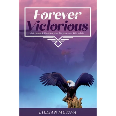 Forever Victorious: Get Unstuck, Embrace Your Purpose, and Win in Life