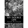 My Double Life: The Memoirs of Sarah Bernhardt
