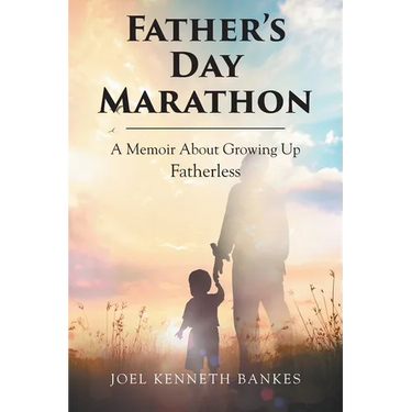Fathers Day Marathon: A Memoir About Growing Up Fatherless