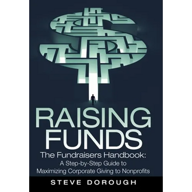 Raising Funds: The Fundraisers Handbook: a Step-By-Step Guide to Maximizing Corporate Giving to Nonprofits
