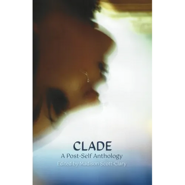 Clade - A Post-Self Anthology
