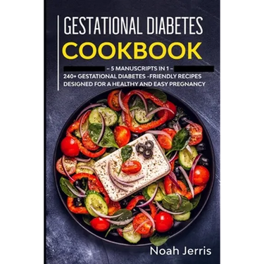 Gestational Diabetes Cookbook: MEGA BUNDLE - 5 Manuscripts in 1 - 240+ Gestational Diabetes-friendly recipes designed for a healthy and easy pregnanc