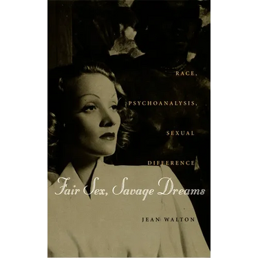 Fair Sex, Savage Dreams: Race, Psychoanalysis, Sexual Difference