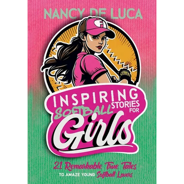 Inspiring Softball Stories for Girls: 21 Remarkable True Tales to Amaze Young Softball Lovers