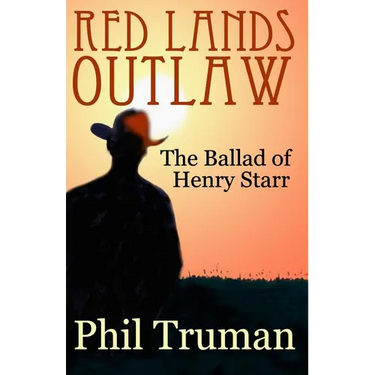 Red Lands Outlaw: the Ballad of Henry Starr