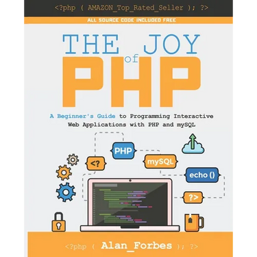 The Joy of PHP: A Beginner's Guide to Programming Interactive Web Applications with PHP and mySQL