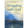 Struggling with God: Mental Health and Christian Spirituality: Foreword by Justin Welby
