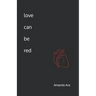 love can be red