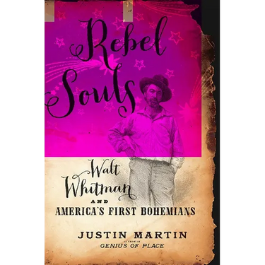 Rebel Souls: Walt Whitman and America's First Bohemians