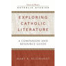 Exploring Catholic Literature: A Companion and Resource Guide