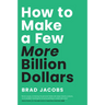 How to Make a Few More Billion Dollars