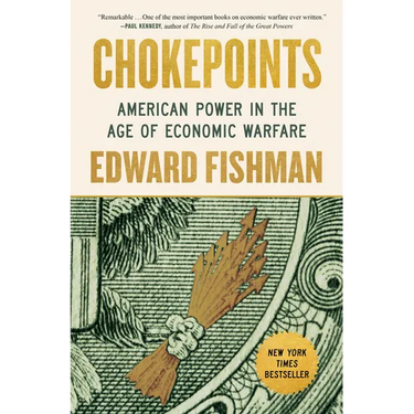Chokepoints: American Power in the Age of Economic Warfare