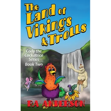The Land of Vikings & Trolls: Cody the Cockatrice Series Book Two