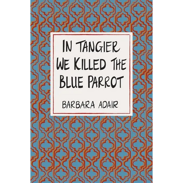 In Tangier We Killed the Blue Parrot
