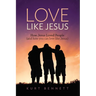 Love Like Jesus: How Jesus Loved People (and how you can love like Jesus)