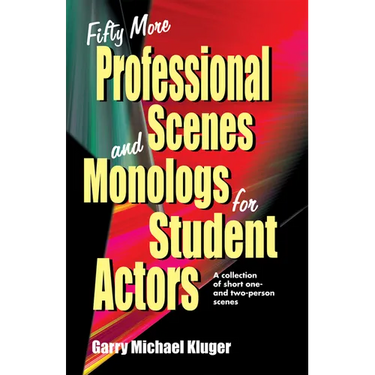 Fifty More Professional Scenes and Monologs for Student Actors: A Collection of Short One-And Two-Person Scenes