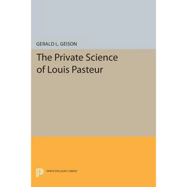 The Private Science of Louis Pasteur