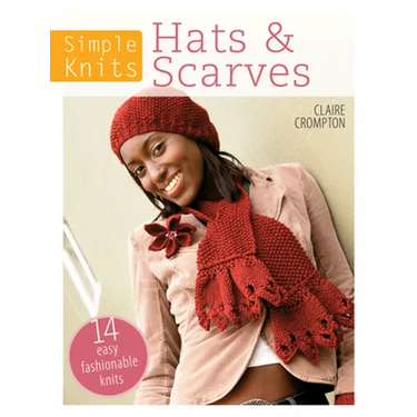 Simple Knits Hats & Scarves: 14 Easy Fashionable Knits