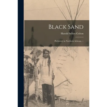 Black Sand: Prehistory in Northern Arizona. --