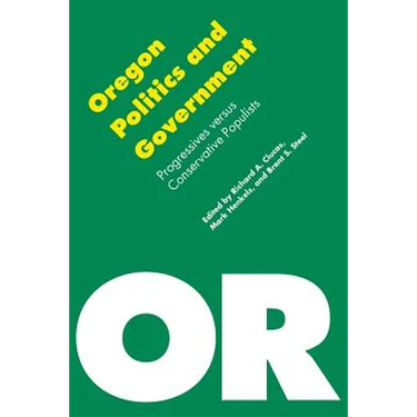 Oregon Politics and Government: Progressives Versus Conservative Populists