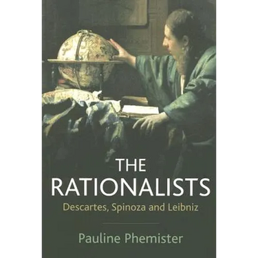 The Rationalists: Descartes, Spinoza and Leibniz