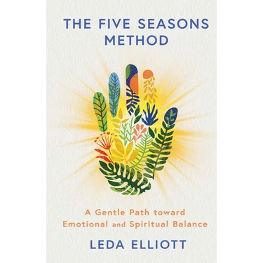 The Five Seasons Method: A Gentle Path Toward Emotional and Spiritual Balance