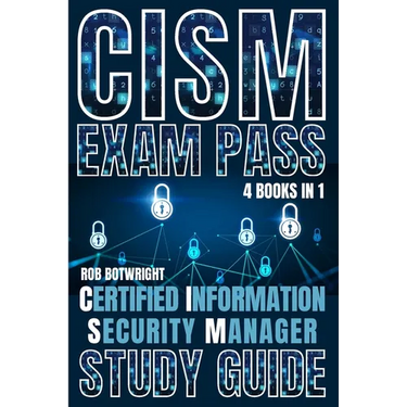 CISM Exam Pass: Certified Information Security Manager Study Guide