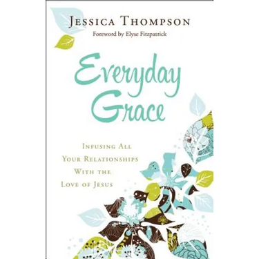 Everyday Grace: Infusing All Your Relationships with the Love of Jesus