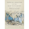 Topical Analysis of the Old Testament: Applying the Experiences and Principles of the Old Testament to Todays Problems