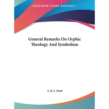 General Remarks On Orphic Theology And Symbolism