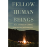 Fellow Human Beings: Real Stories of Caring for People with Mh/IDD