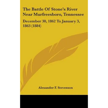 The Battle Of Stone's River Near Murfreesboro, Tennessee: December 30, 1862 To January 3, 1863 (1884)