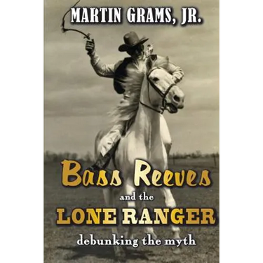 Bass Reeves and The Lone Ranger: Debunking the Myth